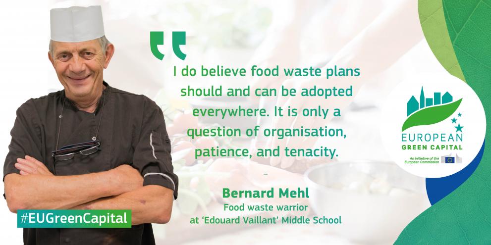 Bernard Mehl in his chef costume. The picture is branded with the logo of the EU Green Capital Award. There is a quote stating: "I do believe food waste plans should and can be adopted anywhere. It is only a question of organisation, patience, and tenacity"